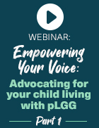 Video thumbnail: Episode 3 Part 1: Empowering Your Voice – Advocating for your child living with pLGG