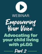 Video thumbnail: Episode 3 Part 2: Empowering Your Voice – Advocating for your child living with pLGG